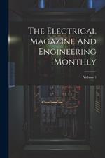 The Electrical Magazine And Engineering Monthly; Volume 1