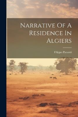 Narrative Of A Residence In Algiers - Filippo Pananti - cover