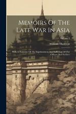 Memoirs Of The Late War In Asia: With A Narrative Of The Imprisonment And Sufferings Of Our Officers And Soldiers; Volume 2