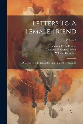 Letters To A Female Friend: A Complete Ed., Translated From The 2d German Ed; Volume 2 - cover