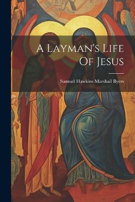 A Layman's Life Of Jesus - cover