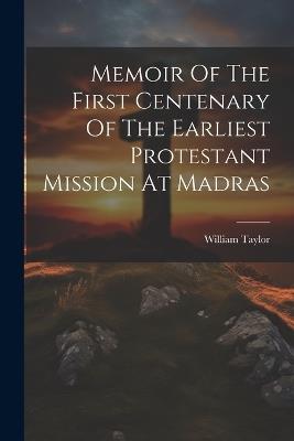 Memoir Of The First Centenary Of The Earliest Protestant Mission At Madras - cover