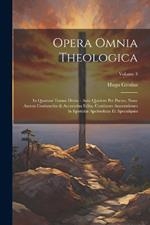 Opera Omnia Theologica: In Quatuor Tomos Divisa: Ante Quidem Per Partes, Nunc Autem Coniunctim & Accuratius Edita. Continens Annotationes In Epistolas Apolstolicas Et Apocalipsin; Volume 3