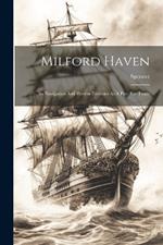 Milford Haven: Its Navigation And Present Facilities As A Port For Trade