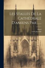 Les Stalles De La Cathédrale D'amiens Par ......