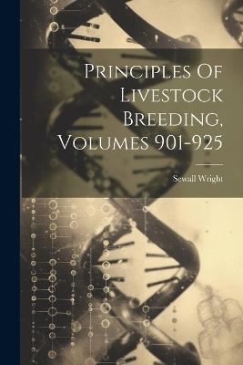 Principles Of Livestock Breeding, Volumes 901-925 - Sewall Wright - cover