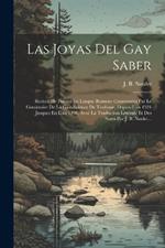 Las Joyas Del Gay Saber: Recueil De Poésies En Langue Romane Couronnées Par Le Consistoire De La Gaie-science De Toulouse, Depuis L'an 1324 Jusques En L'an 1498, Avec La Traduction Littérale Et Des Notes Par J. B. Noulet...