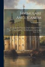 Formulare Anglicanum: Or, A Collection Of Ancient Charters And Instruments Of Divers Kinds, Taken From The Originals ... And Deduced From The Norman Conguest, To The End Of The Reign Of King Henry The Viii