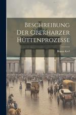 Beschreibung der Oberharzer Hüttenprozesse