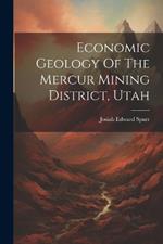 Economic Geology Of The Mercur Mining District, Utah