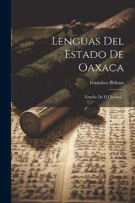 Lenguas Del Estado De Oaxaca: Estudio De El Chontal... - Francisco Belmar - cover