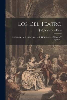 Los Del Teatro: Semblanzas De Actrices, Autores, Críticos, Actores, Músicos Y Empresas... - cover