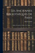 Les Anciennes Bibliothèques De Paris: Églises, Monastères, Colléges, Etc, Volume 2...