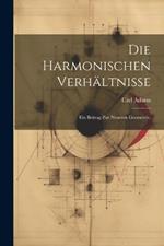 Die harmonischen Verhältnisse: Ein Beitrag zur neueren Geometrie.