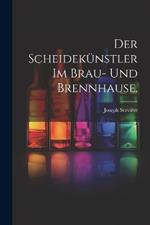 Der Scheidekünstler im Brau- und Brennhause.