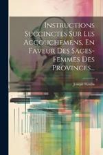 Instructions Succinctes Sur Les Accouchemens, En Faveur Des Sages-femmes Des Provinces...