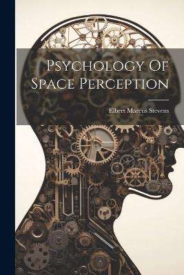 Psychology Of Space Perception - Elbert Marcus Stevens - cover