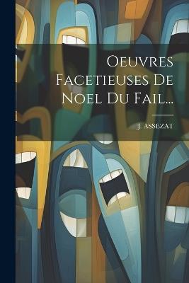 Oeuvres Facetieuses De Noel Du Fail... - J Assezat - cover