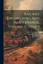 Railway Engineering And Maintenance, Volume 15, Issue 3