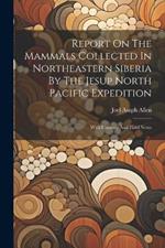 Report On The Mammals Collected In Northeastern Siberia By The Jesup North Pacific Expedition: With Itinerary And Field Notes