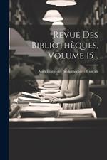 Revue Des Bibliothèques, Volume 15...