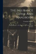 The Insurance Guide And Handbook: Being A Guide To The Principles And Practice Of Life Assurance