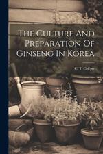 The Culture And Preparation Of Ginseng In Korea