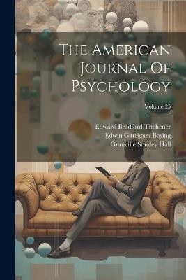 The American Journal Of Psychology; Volume 25 - Granville Stanley Hall - cover