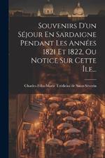 Souvenirs D'un Séjour En Sardaigne Pendant Les Années 1821 Et 1822, Ou Notice Sur Cette Île...