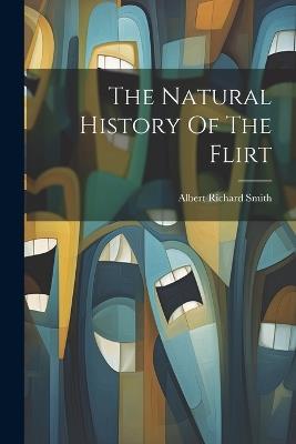 The Natural History Of The Flirt - Albert Richard Smith - cover