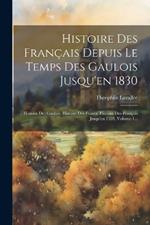Histoire Des Français Depuis Le Temps Des Gaulois Jusqu'en 1830: Histoire Des Gaulois. Histoire Des Francs. Histoire Des Français Jusqu'en 1328, Volume 1...