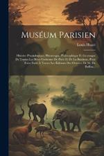 Muséum Parisien: Histoire Physiologique, Pittoresque, Philosophique Et Grotesque De Toutes Les Bêtes Curieuses De Paris Et De La Banlieue, Pour Faire Suite À Toutes Les Éditions Des Oeuvres De M. De Buffon...