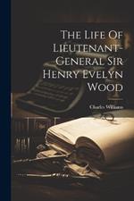 The Life Of Lieutenant-general Sir Henry Evelyn Wood