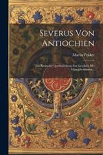 Severus Von Antiochien: Ein Kritischer Quellenbeitrag Zur Geschich Des Monophysitismus...