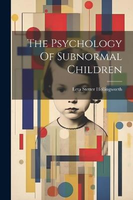 The Psychology Of Subnormal Children - Leta Stetter Hollingworth - cover