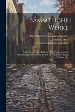 Sämmtliche Werke: Nebst Den Übrigen Bis Jetzt Noch Ungesammelten Abhandlungen, Gedichten, Briefen Etc. Klopstocks Briefe, Volume 18...