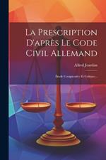 La Prescription D'après Le Code Civil Allemand: Étude Comparative Et Critique...