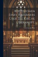 Reflexionen eines Italiäners über die Kirche überhaupt.