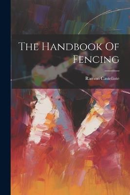 The Handbook Of Fencing - Ramon Castellote - cover