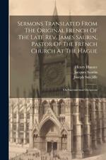 Sermons Translated From The Original French Of The Late Rev. James Saurin, Pastor Of The French Church At The Hague: On Sacramental Occasions