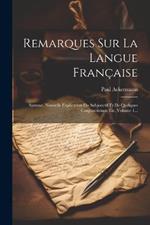 Remarques Sur La Langue Française: Syntaxe. Nouvelle Explication Du Subjonctif Et De Quelques Conjunctiones, Etc, Volume 1...
