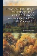 Relation Historique Et Critique De La Guerre Franco-allemande En 1870-1871, Volume 2...