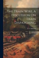 The Train Wire, A Discussion On Train Dispatching