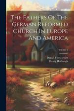 The Fathers Of The German Reformed Church In Europe And America; Volume 2