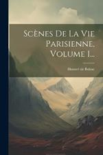 Scènes De La Vie Parisienne, Volume 1...