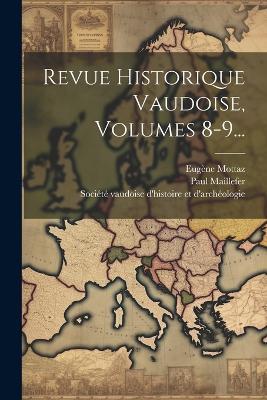 Revue Historique Vaudoise, Volumes 8-9... - Paul Maillefer,Eugène Mottaz - cover