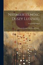 Niesmiertelnosc Duszy Ludzkiej: W Swietle Rozumu I Nowoszesnej Nauki...