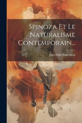 Spinoza Et Le Naturalisme Contemporain... - Juan Félix Nourrisson - cover