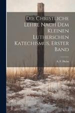 Die christliche Lehre nach dem kleinen lutherschen Katechismus, Erster Band