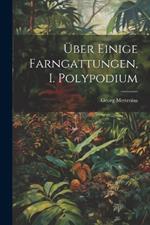 Über einige Farngattungen, I. Polypodium